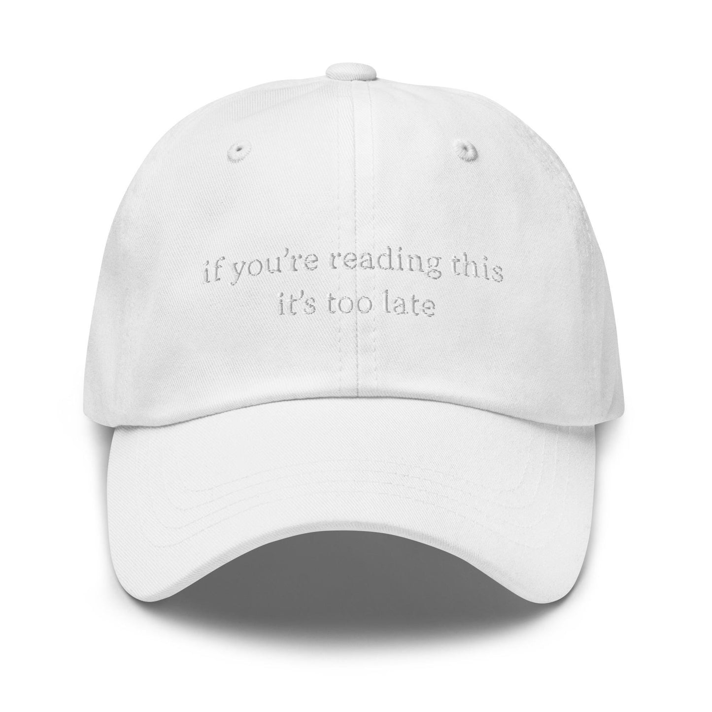 If You're Reading This It's Too Late Hat - Embroidered Sad Girl Gift - Minimalist Irony Cap - Custom Thread Color
