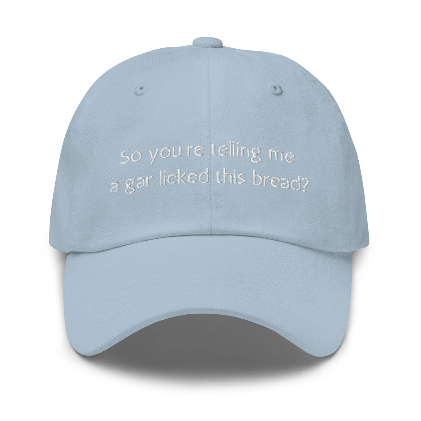 Garlic Bread Hat - So you're telling me a gar licked this bread? - Cotton Embroidered Cap - Multiple Colors