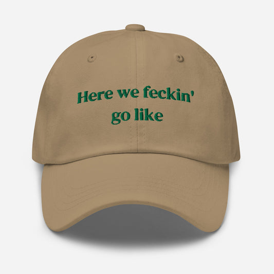 Irish Slang Dad Hat - Here we feckin go like - Funny Minimalist Embroidered Cotton cap