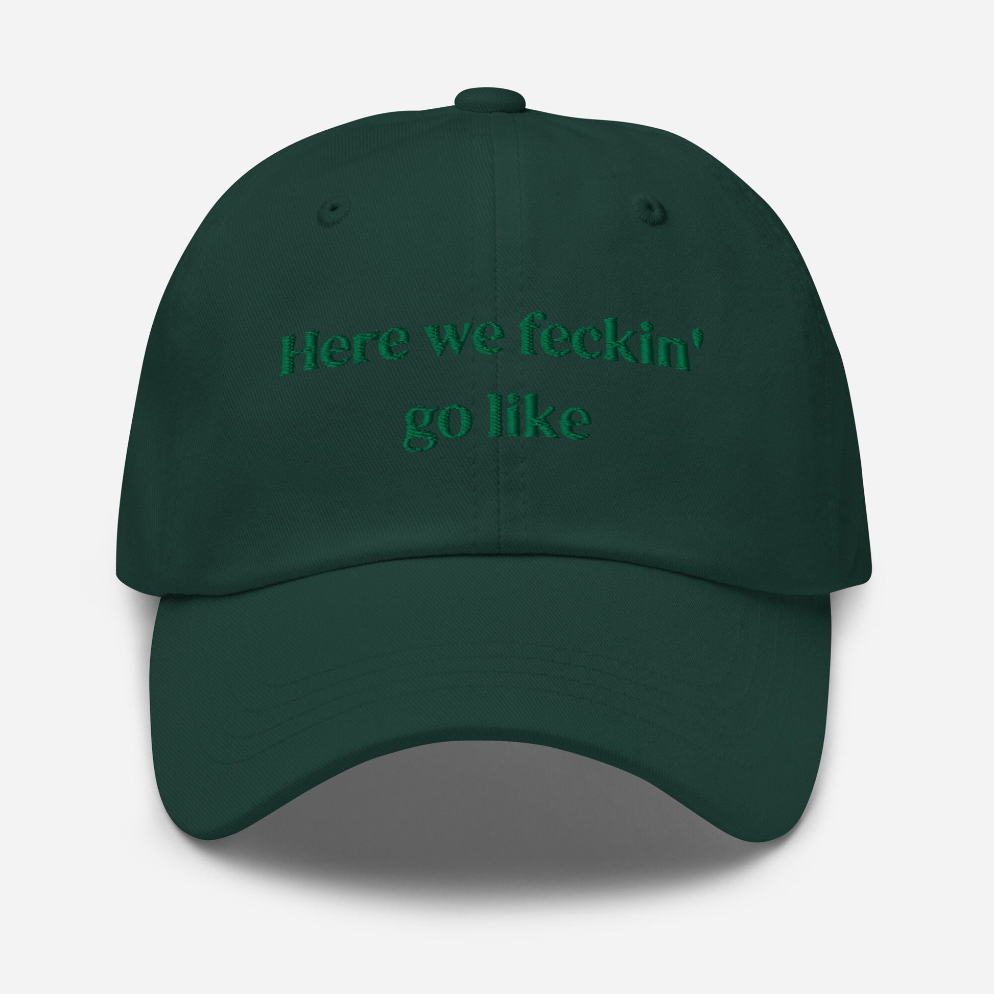 Irish Slang Dad Hat - Here we feckin go like - Funny Minimalist Embroidered Cotton cap
