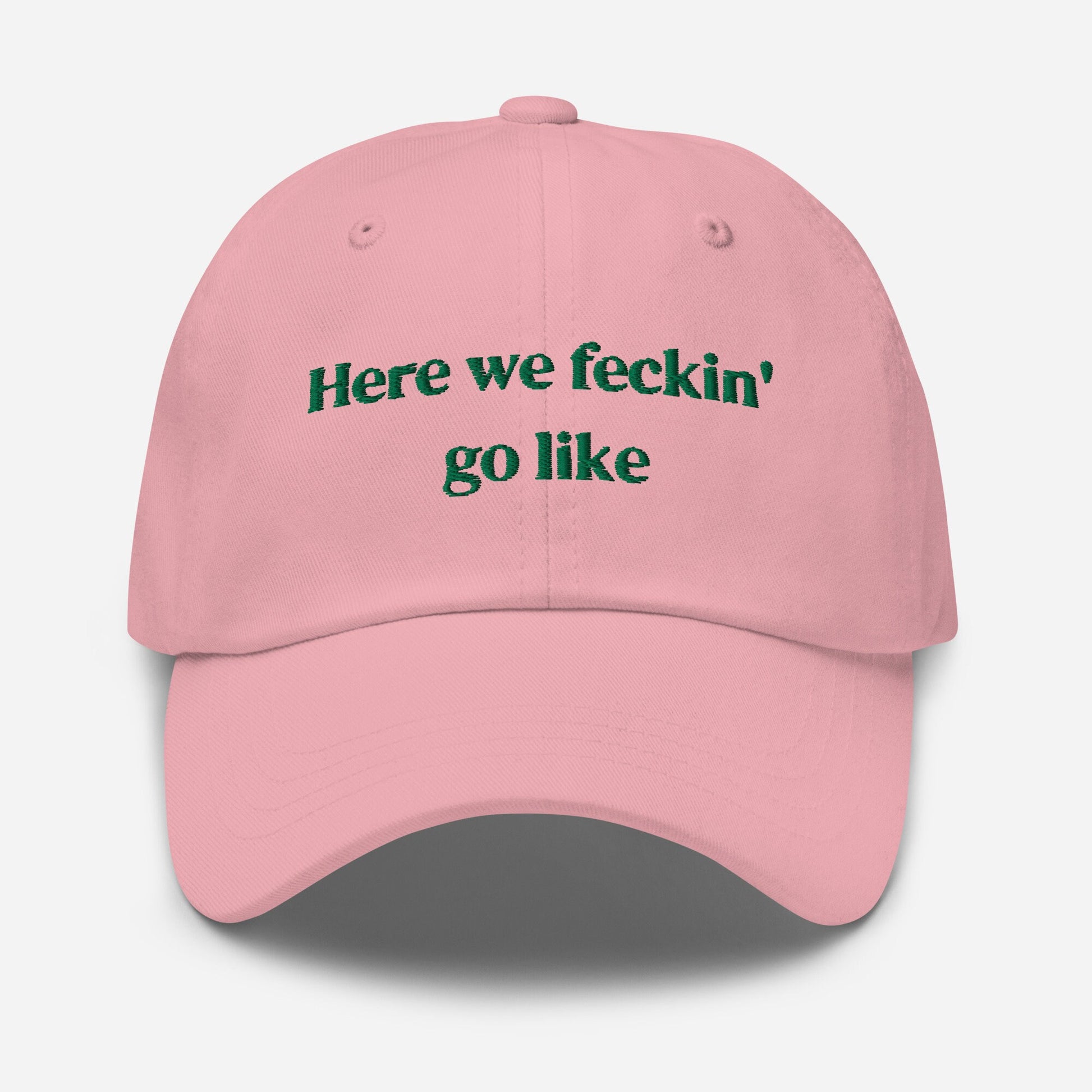 Irish Slang Dad Hat - Here we feckin go like - Funny Minimalist Embroidered Cotton cap