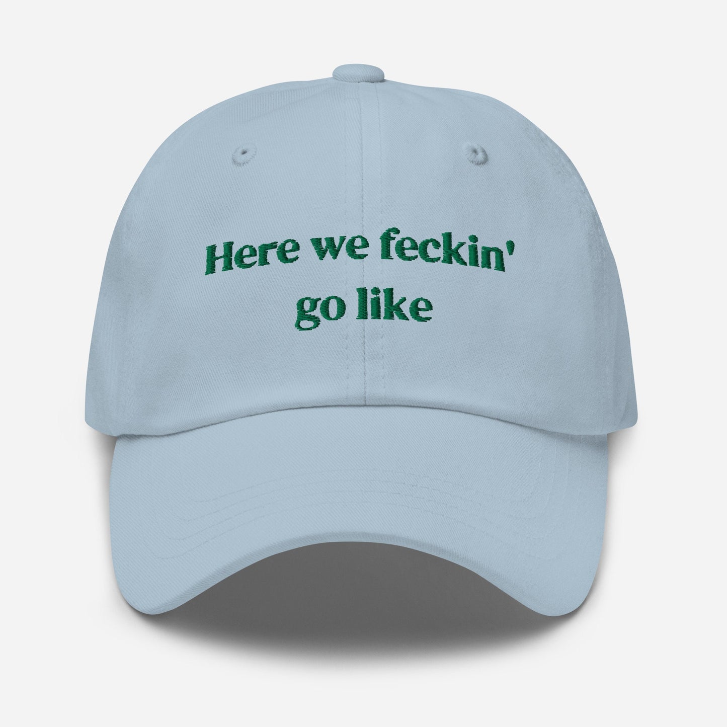 Irish Slang Dad Hat - Here we feckin go like - Funny Minimalist Embroidered Cotton cap
