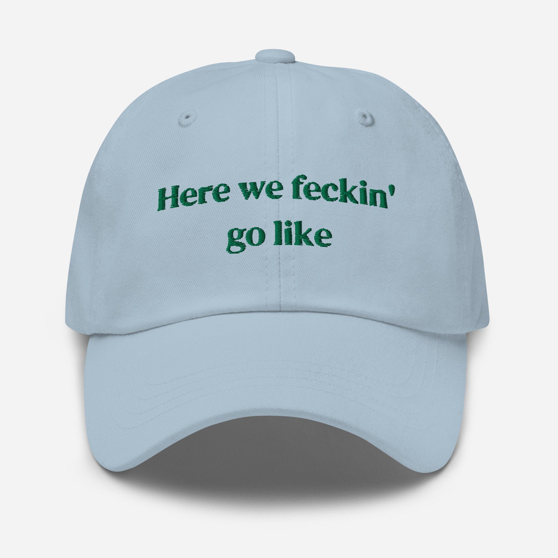 Irish Slang Dad Hat - Here we feckin go like - Funny Minimalist Embroidered Cotton cap