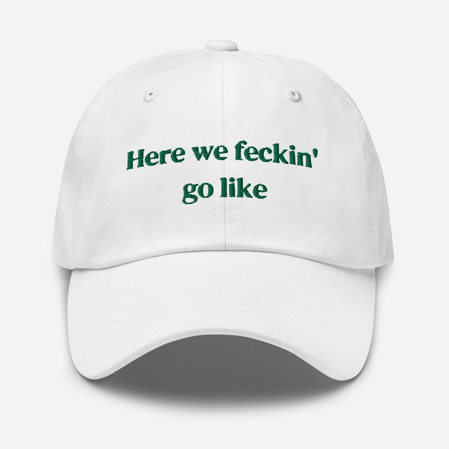 Irish Slang Dad Hat - Here we feckin go like - Funny Minimalist Embroidered Cotton cap