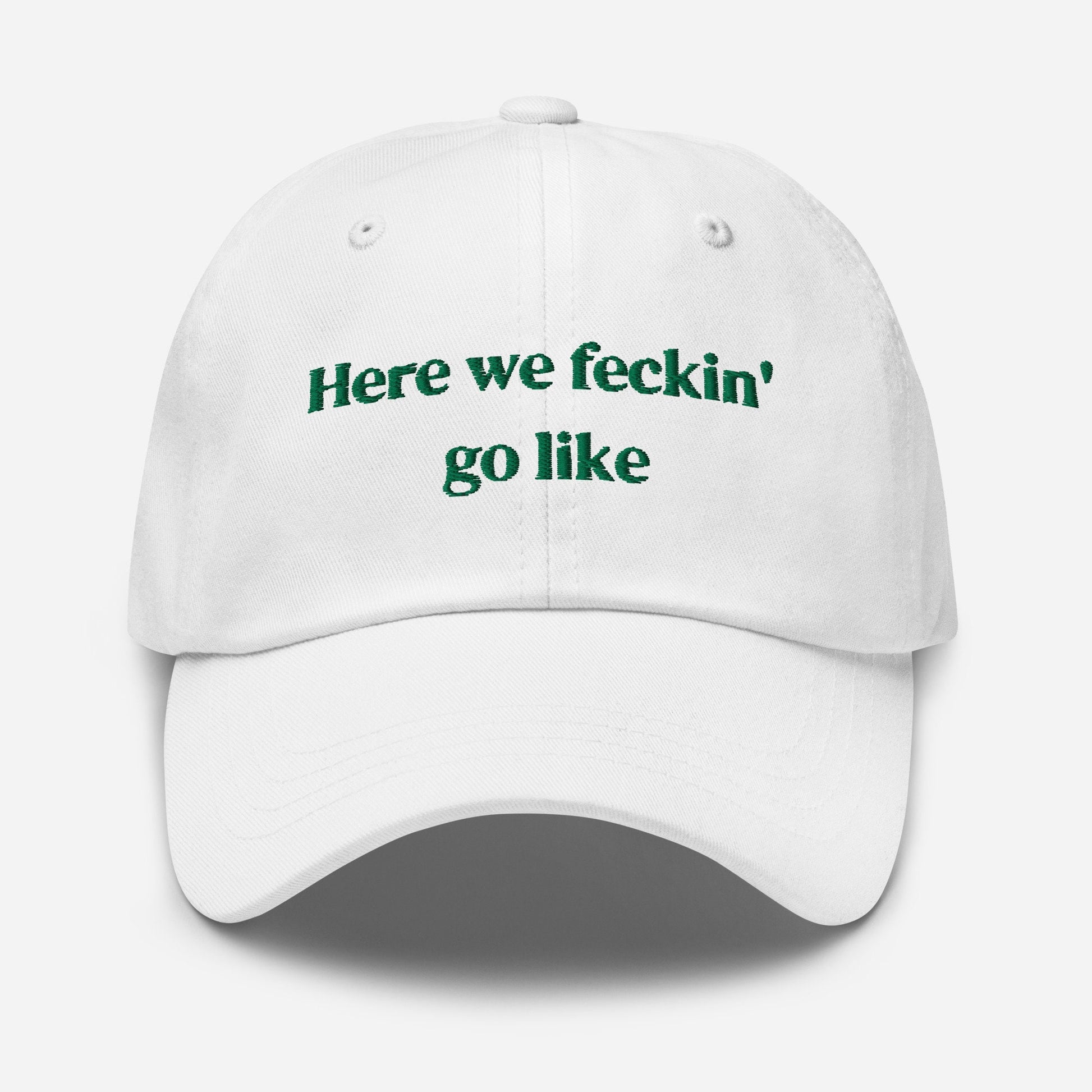 Irish Slang Dad Hat - Here we feckin go like - Funny Minimalist Embroidered Cotton cap
