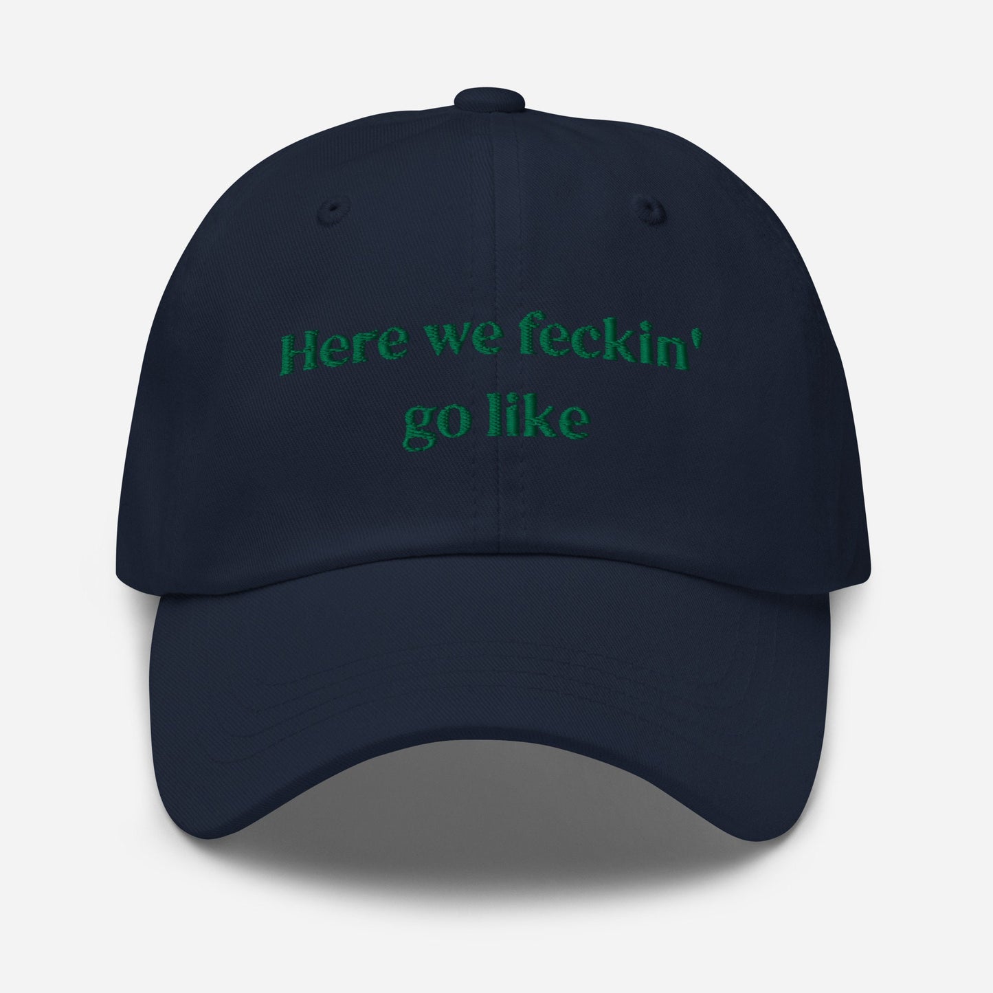Irish Slang Dad Hat - Here we feckin go like - Funny Minimalist Embroidered Cotton cap