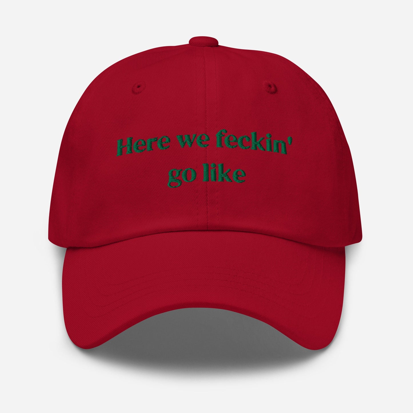 Irish Slang Dad Hat - Here we feckin go like - Funny Minimalist Embroidered Cotton cap