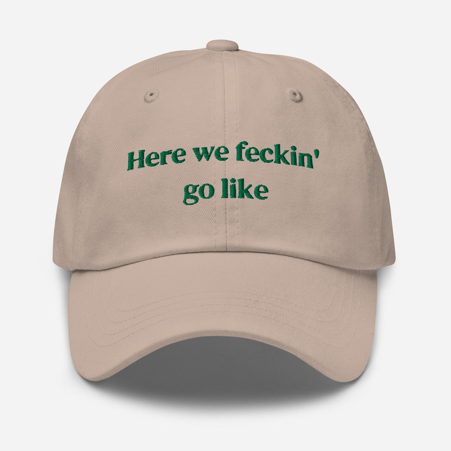 Irish Slang Dad Hat - Here we feckin go like - Funny Minimalist Embroidered Cotton cap