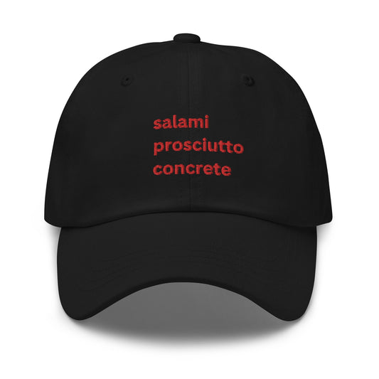 Salami, Concrete, Prosciutto Hat - Funny Italian American gift - Cotton Embroidered Cap