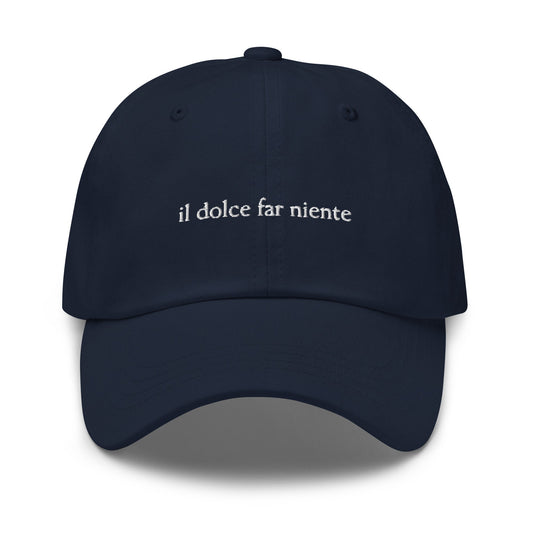 Il Dolce Far Niente Dad Hat - The Italian Art of Doing Nothing - Cotton Embroidered Cap - Multiple Colors