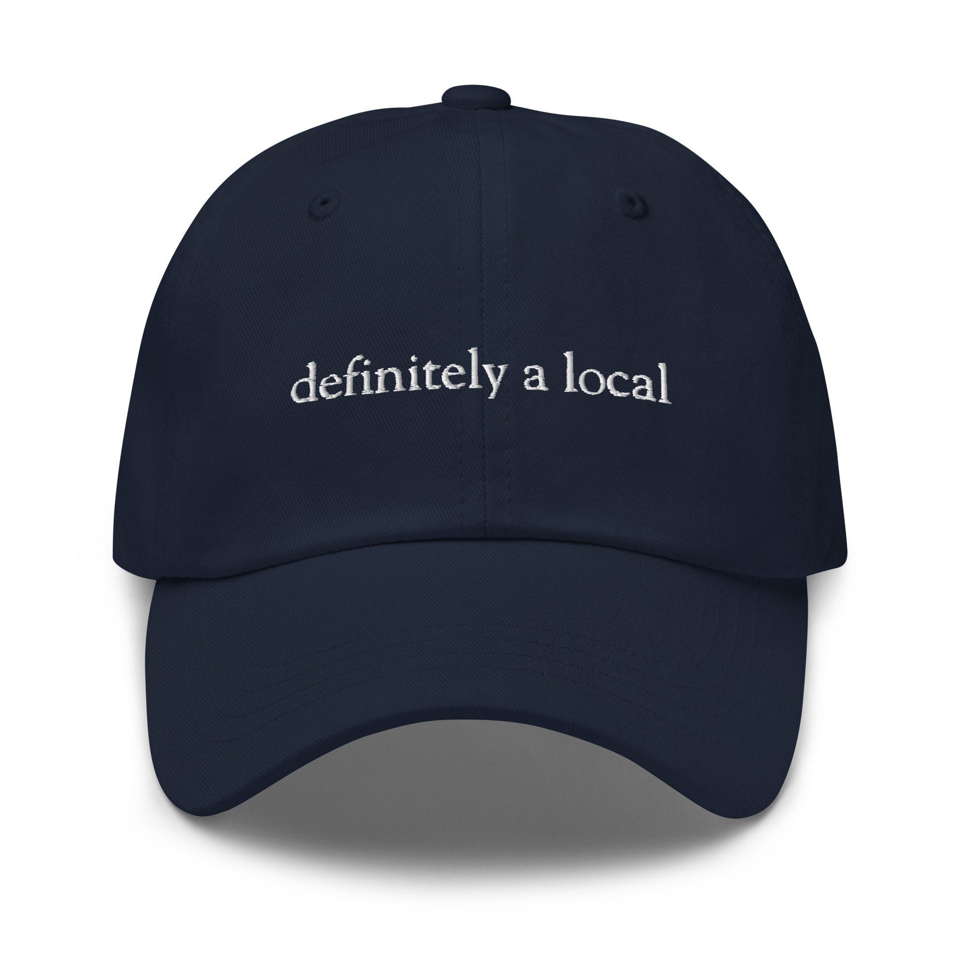Definitely A Local Hat - Ironic Funny Gift - Cotton embroidered Cap