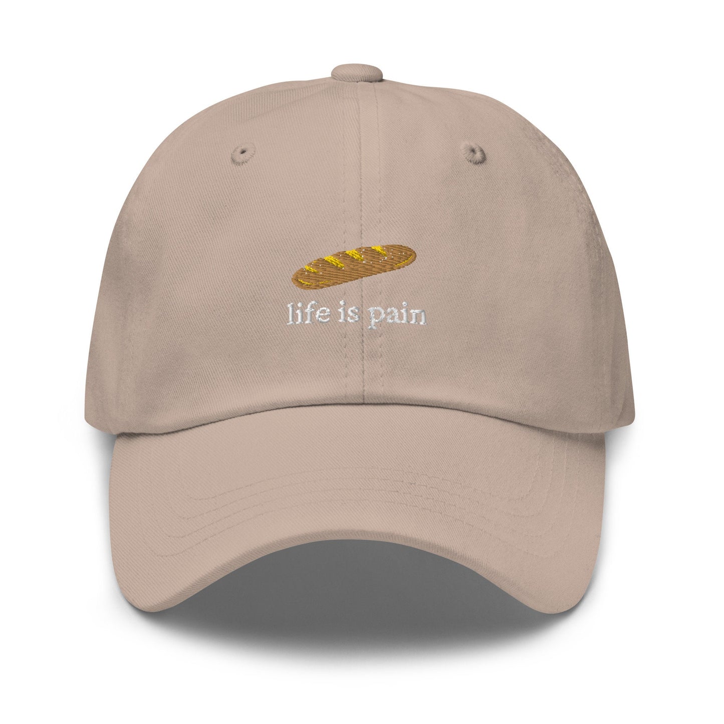 Life Is Pain Hat - French Bread - Bread is Life - Cotton Embroidered Baseball Cap - Multiple Colors