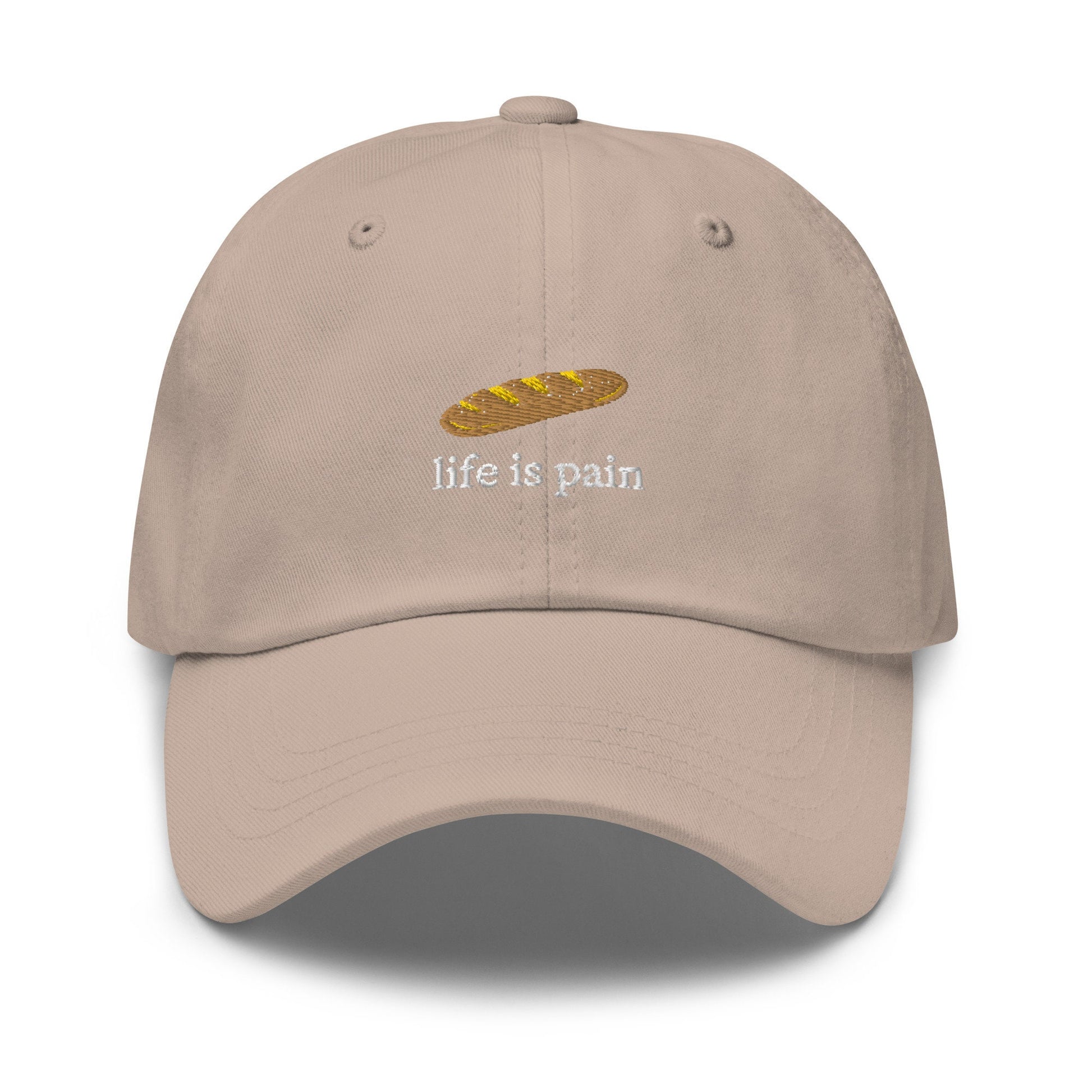Life Is Pain Hat - French Bread - Bread is Life - Cotton Embroidered Baseball Cap - Multiple Colors