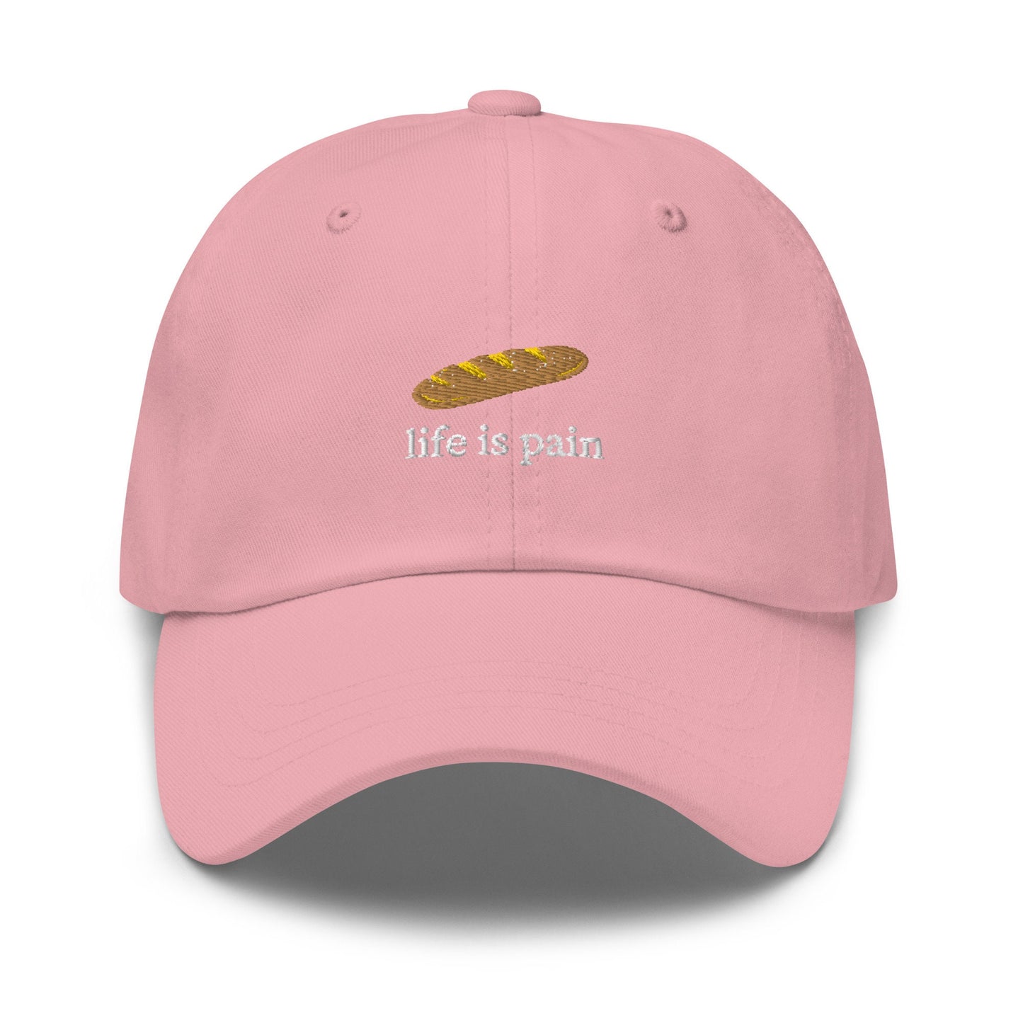 Life Is Pain Hat - French Bread - Bread is Life - Cotton Embroidered Baseball Cap - Multiple Colors