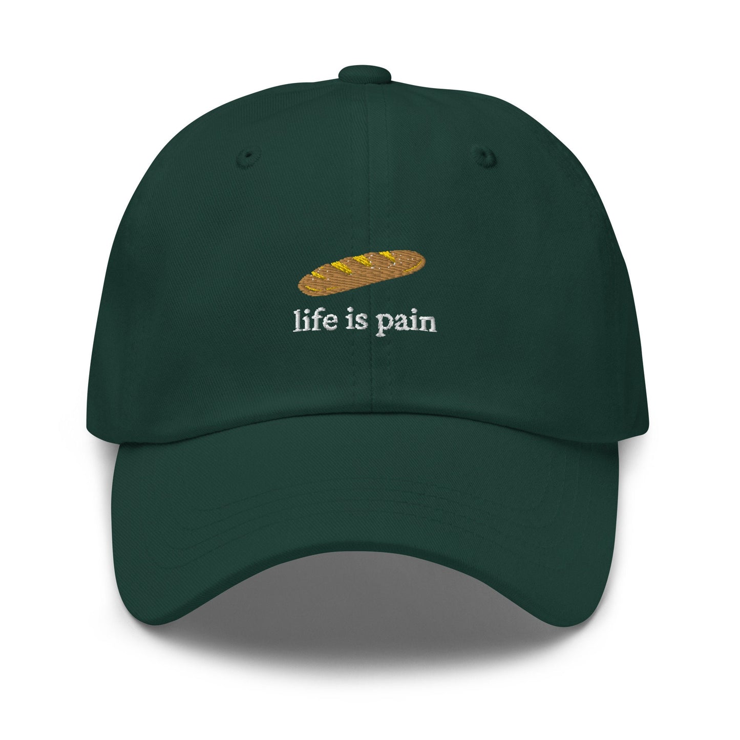 Life Is Pain Hat - French Bread - Bread is Life - Cotton Embroidered Baseball Cap - Multiple Colors