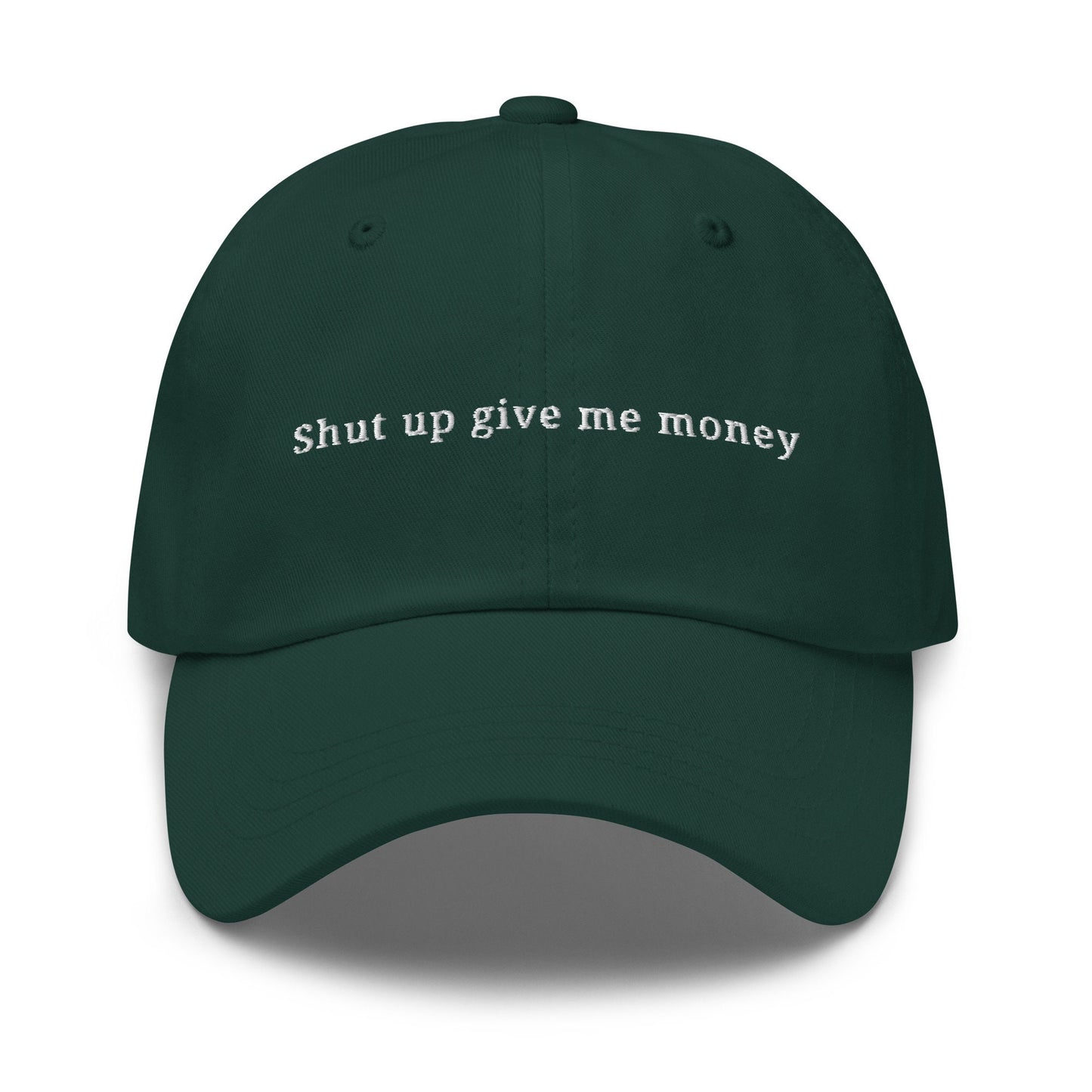 Money Dad Hat - Shut up give me money - Minimalist Embroidered Cotton Cap - Multiple Colors