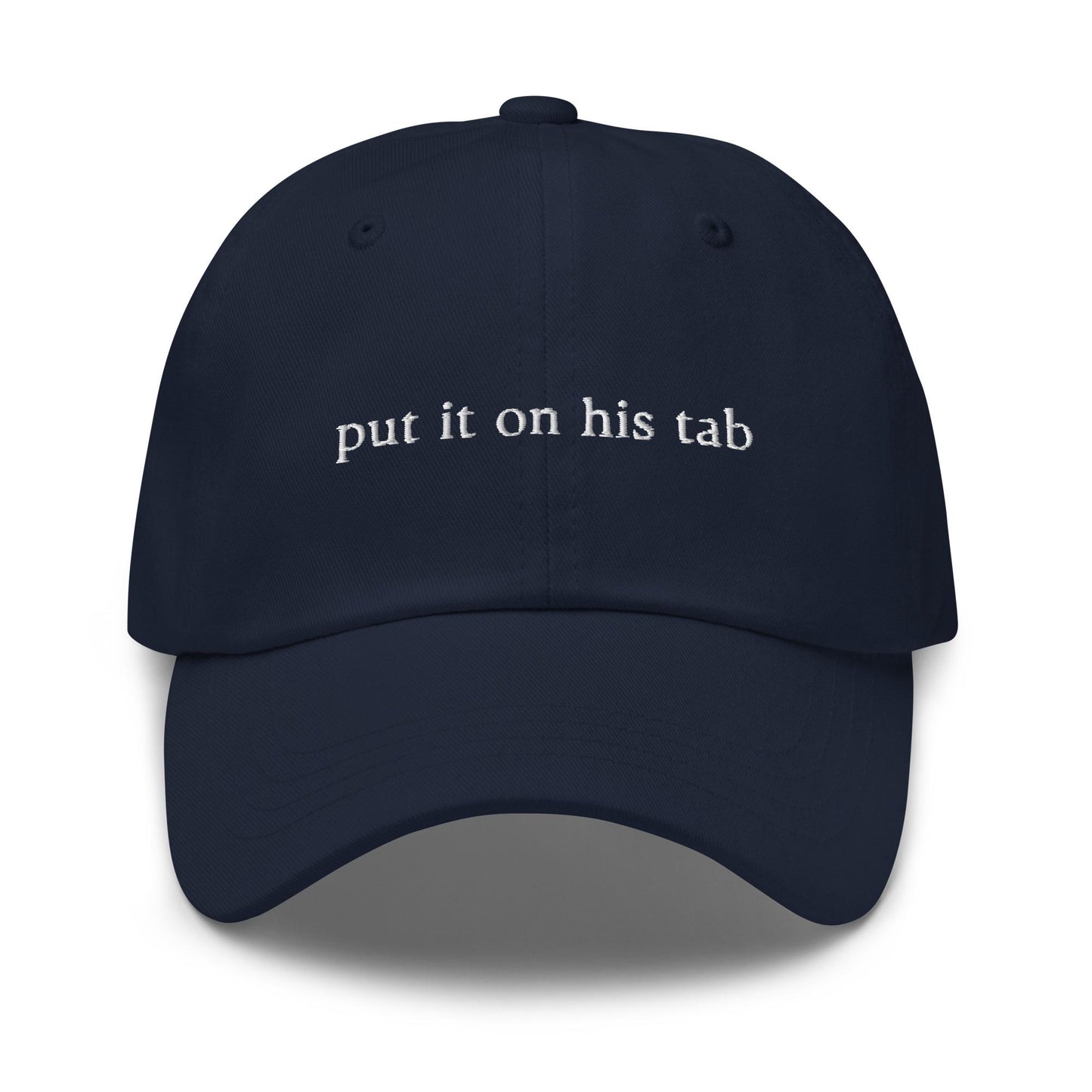 Put It On His Tab Hat - Cotton Embroidered Dad Cap - Multiple Colors