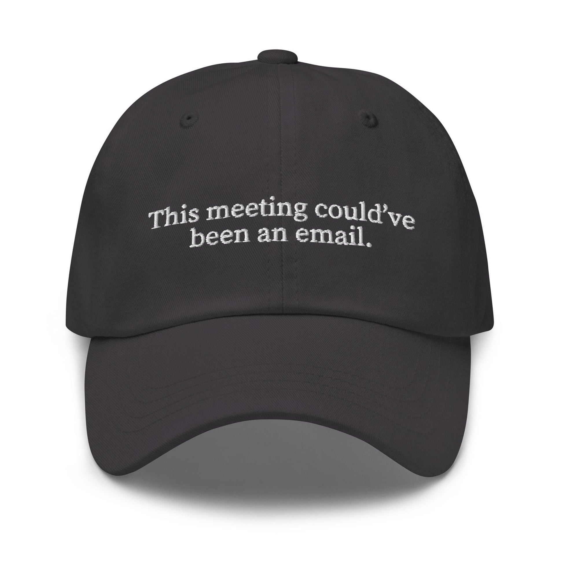 The Meeting Could've Been an Email Hat - Funny Office Cap - Embroidered - Multiple Colors