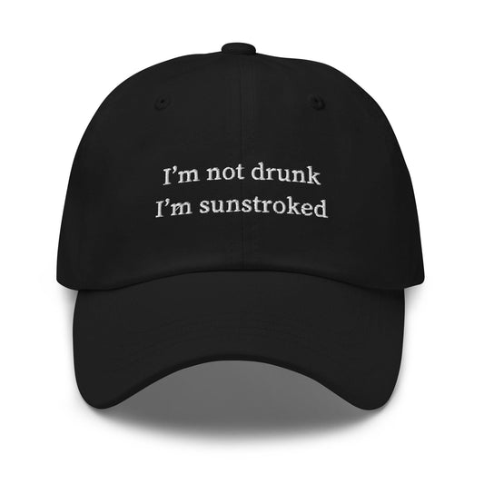 I’m Not Drunk I’m Sunstroked Hat – Funny Embroidered Dad Cap for Beach Hangovers, Poolside Chaos & Delusional Summer Energy