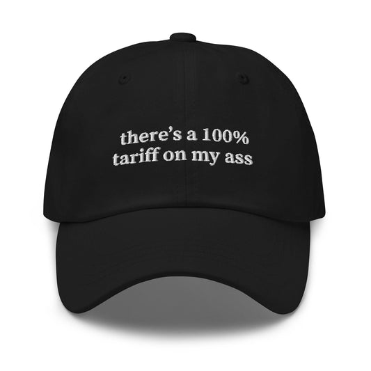 100% Tariff Hat - Funny Political Humor Cap - Embroidered Dad Hat
