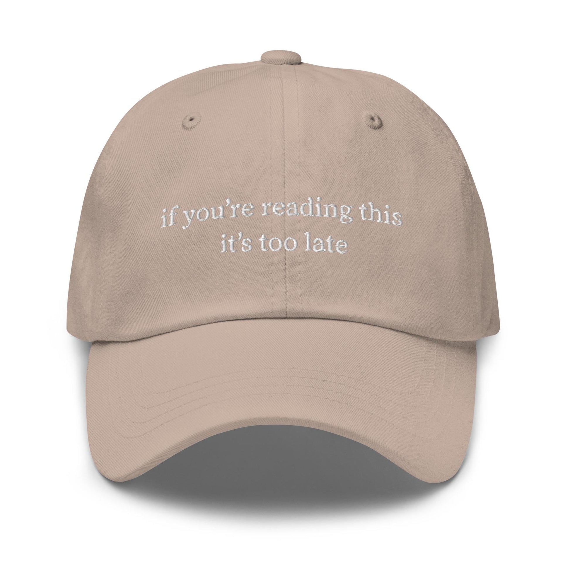 If You're Reading This It's Too Late Hat - Embroidered Sad Girl Gift - Minimalist Irony Cap - Custom Thread Color