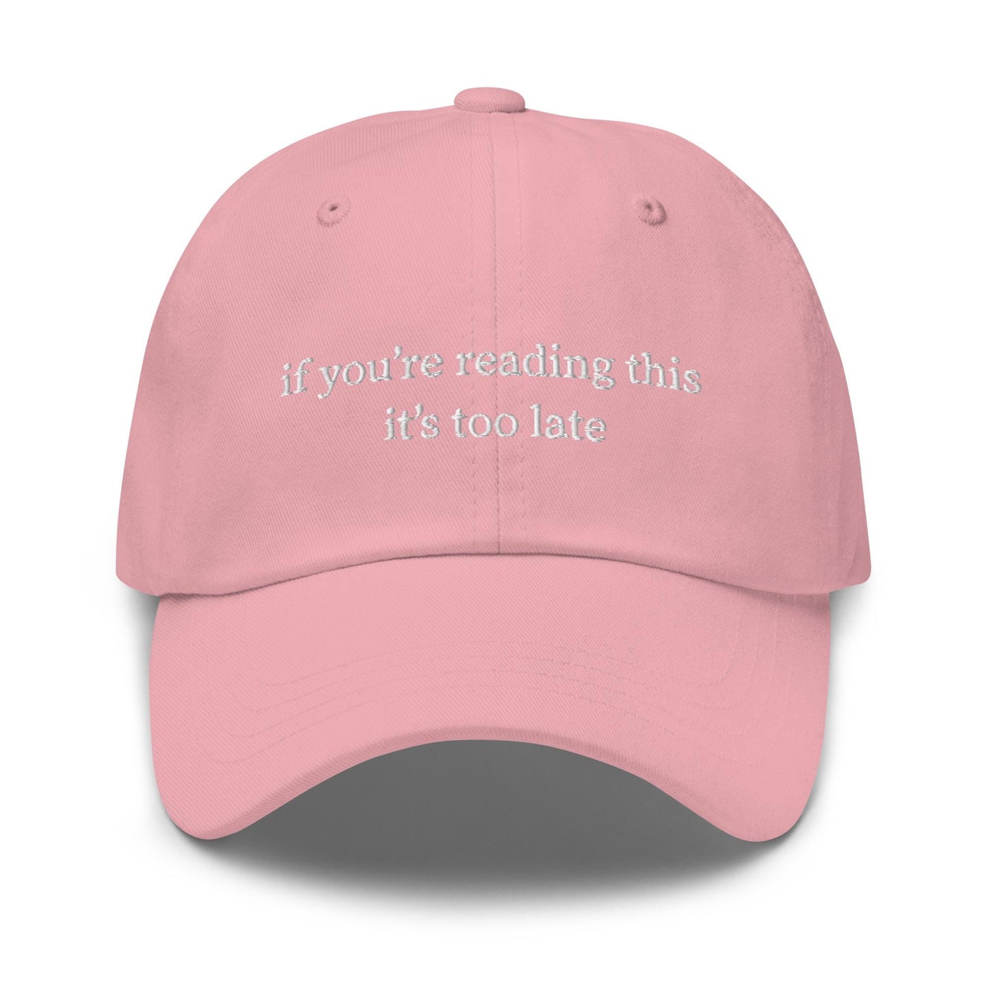 If You're Reading This It's Too Late Hat - Embroidered Sad Girl Gift - Minimalist Irony Cap - Custom Thread Color