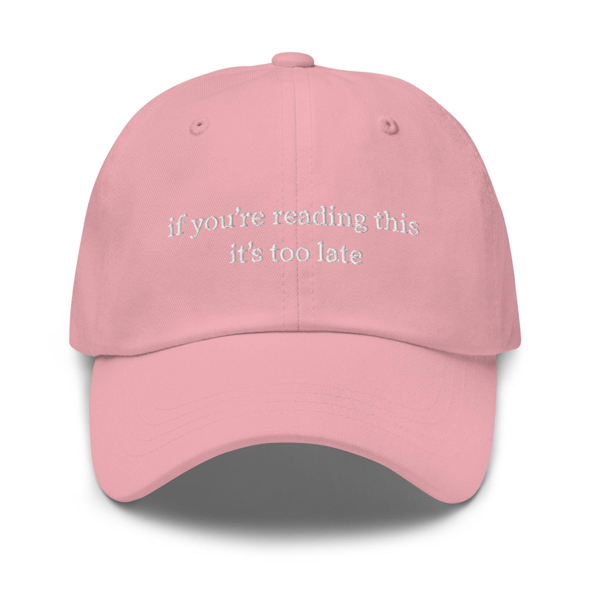 If You're Reading This It's Too Late Hat - Embroidered Sad Girl Gift - Minimalist Irony Cap - Custom Thread Color