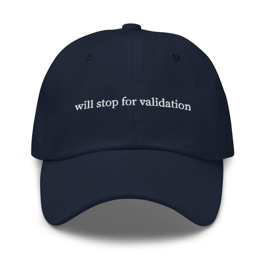 Will Stop for Validation Hat – Funny Embroidered Dad Cap, Sarcastic Internet Humor Hat for Gen Z & Millennials