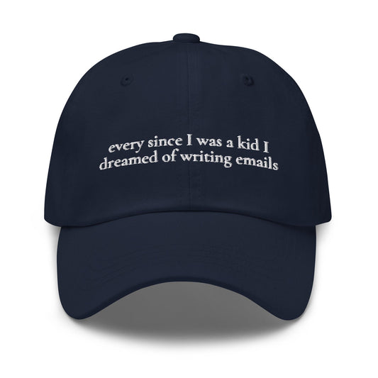 Ever Since I Was a Kid I Dreamed of Writing Emails Hat - Embroidered Corporate Humor Gift - Minimalist Cotton Dad Cap