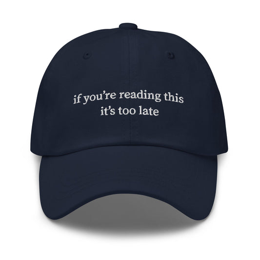 If You&#39;re Reading This It&#39;s Too Late Hat - Embroidered Sad Girl Gift - Minimalist Irony Cap - Custom Thread Color