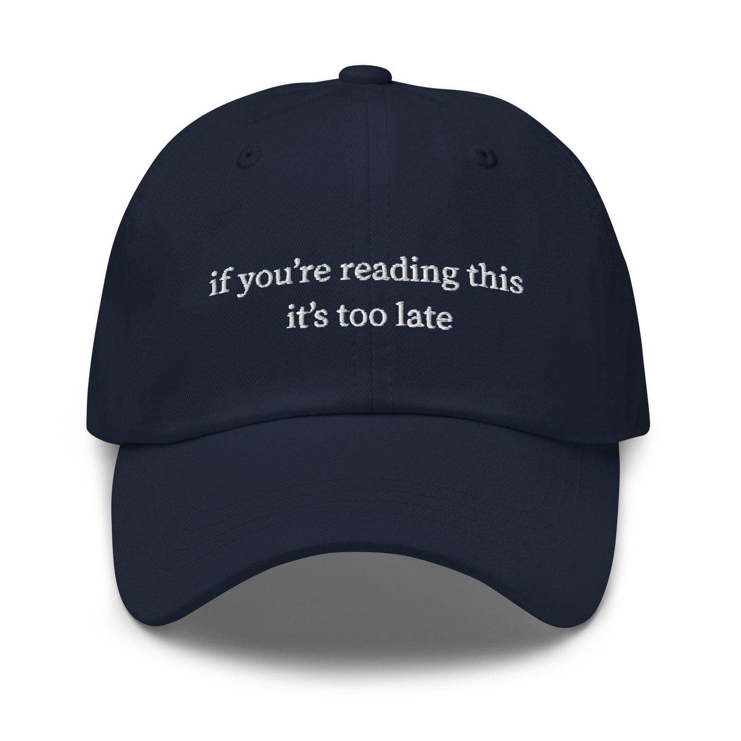 If You're Reading This It's Too Late Hat - Embroidered Sad Girl Gift - Minimalist Irony Cap - Custom Thread Color