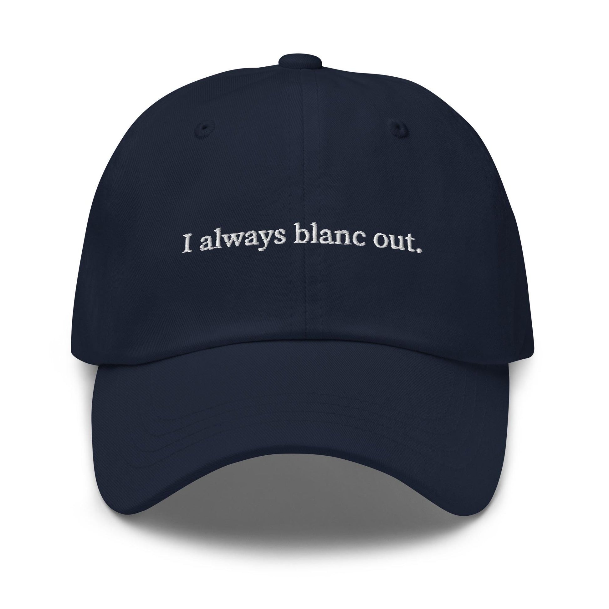 I Always Blanc Out Hat – Embroidered White Wine Humor Cap – Cotton Dad Hat – Multiple Colors