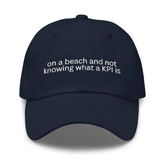 On a Beach and Not Knowing What a KPI Is Embroidered Dad Hat – Anti-Work Hat, Coastal Humor, Funny Chill Life Cap