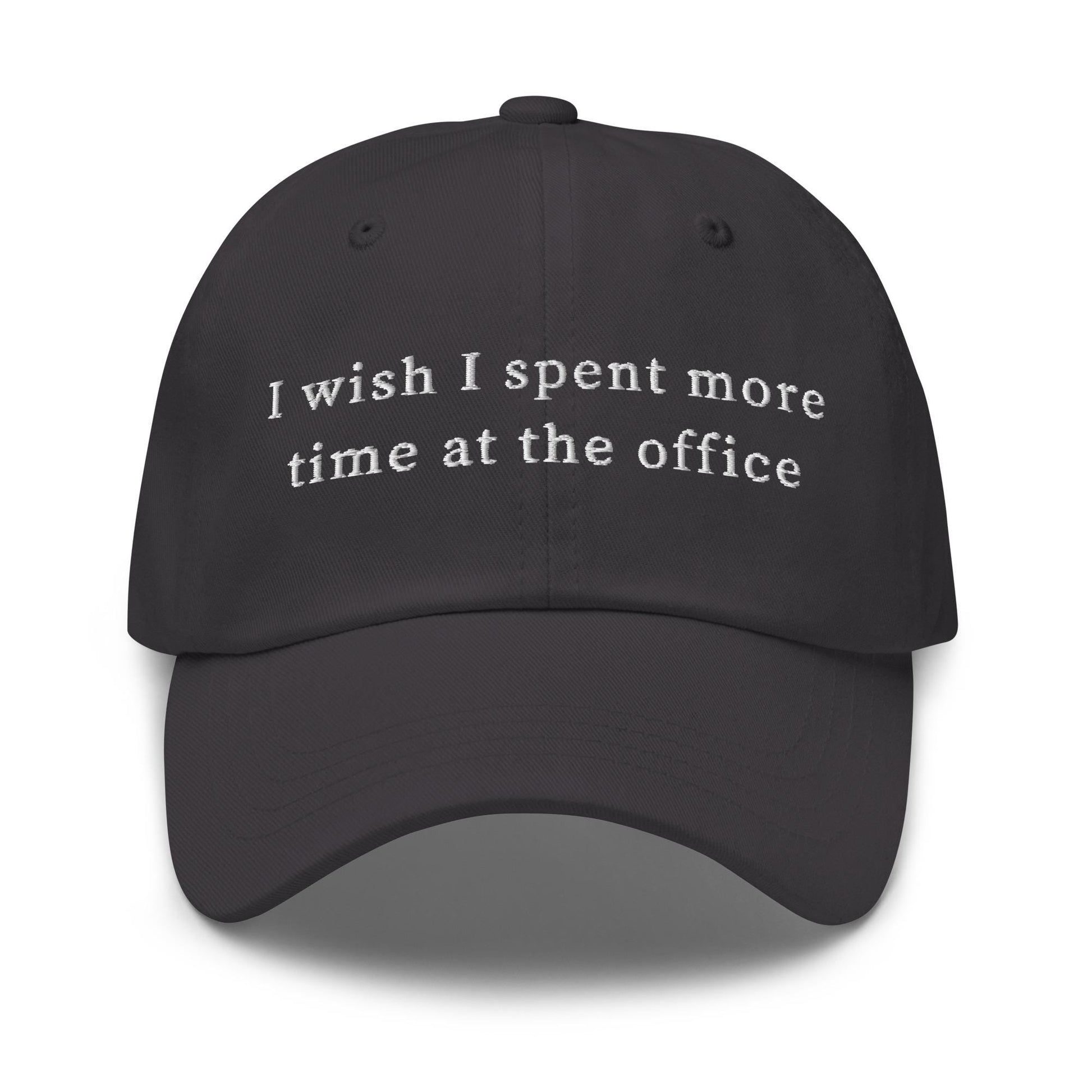 I Wish I Spent More Time at the Office – Ironic Embroidered Hat for Corporate Survivors & Work-Life Delusionists