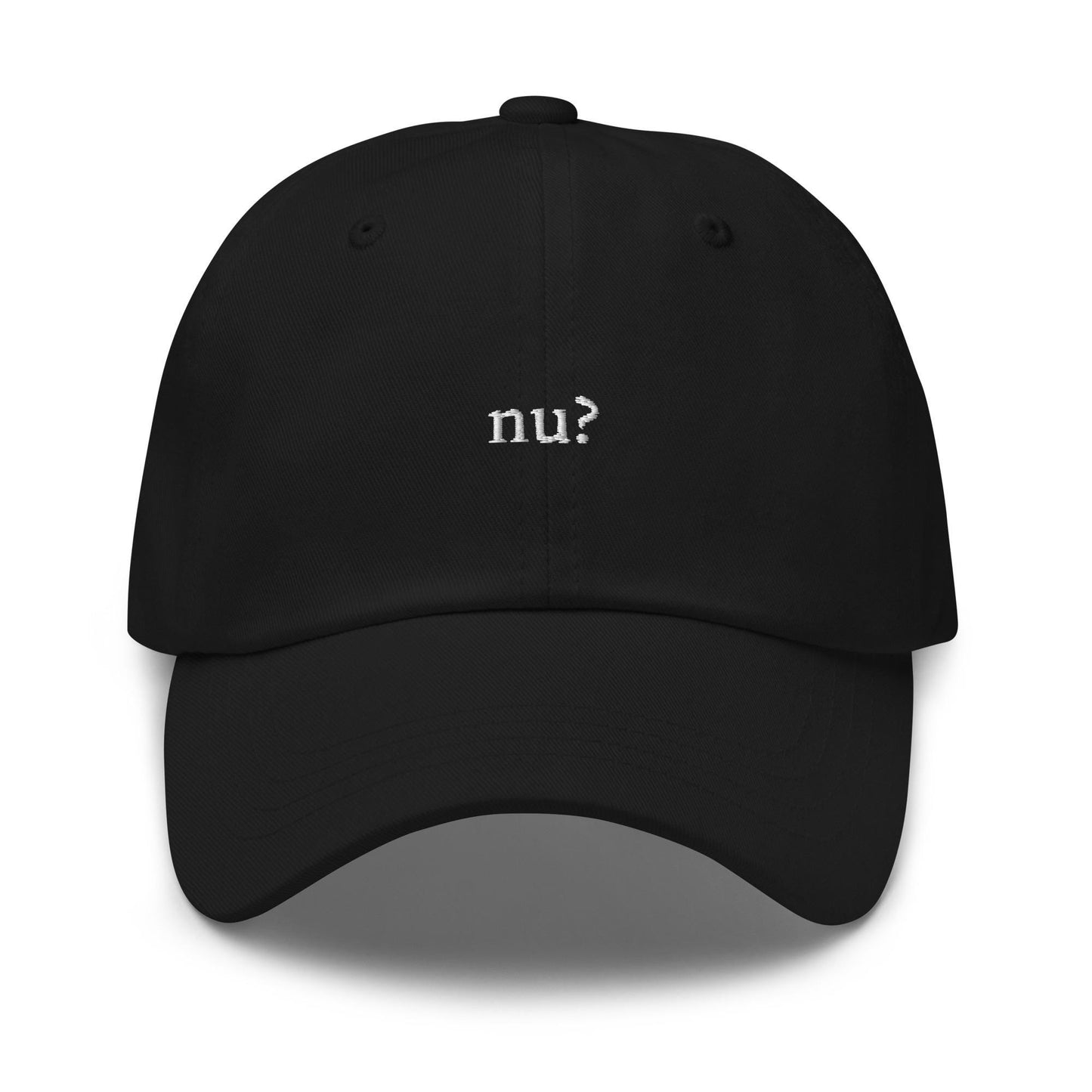 Nu? – Embroidered Dad Hat, Yiddish Slang Minimalist Cap, Funny Text Hat, Custom Thread Colors