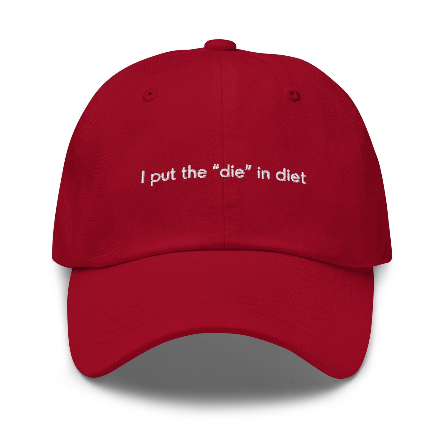 Diet Hat - I put the die in diet - Funny Bestie Gift - Cotton Embroidered Dad Hat - Multiple Colors