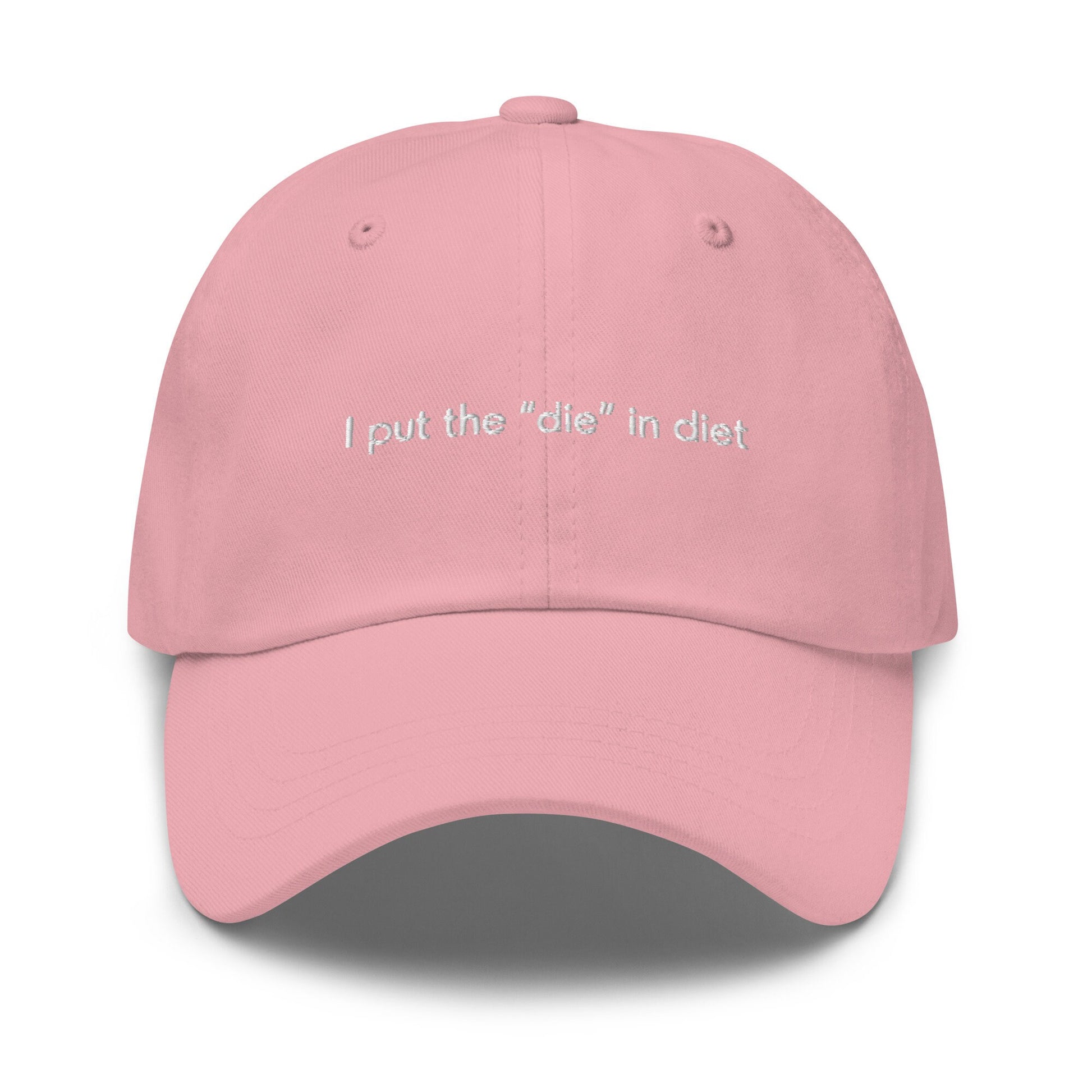Diet Hat - I put the die in diet - Funny Bestie Gift - Cotton Embroidered Dad Hat - Multiple Colors