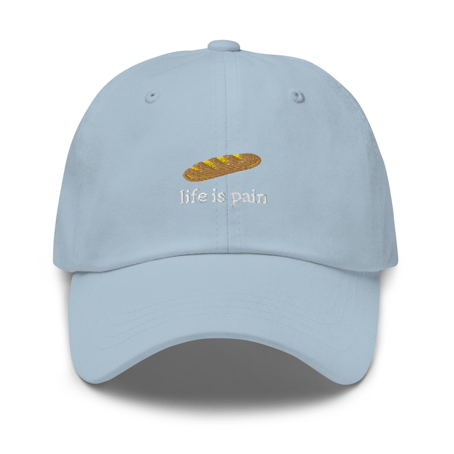 Life Is Pain Hat - French Bread - Bread is Life - Cotton Embroidered Baseball Cap - Multiple Colors