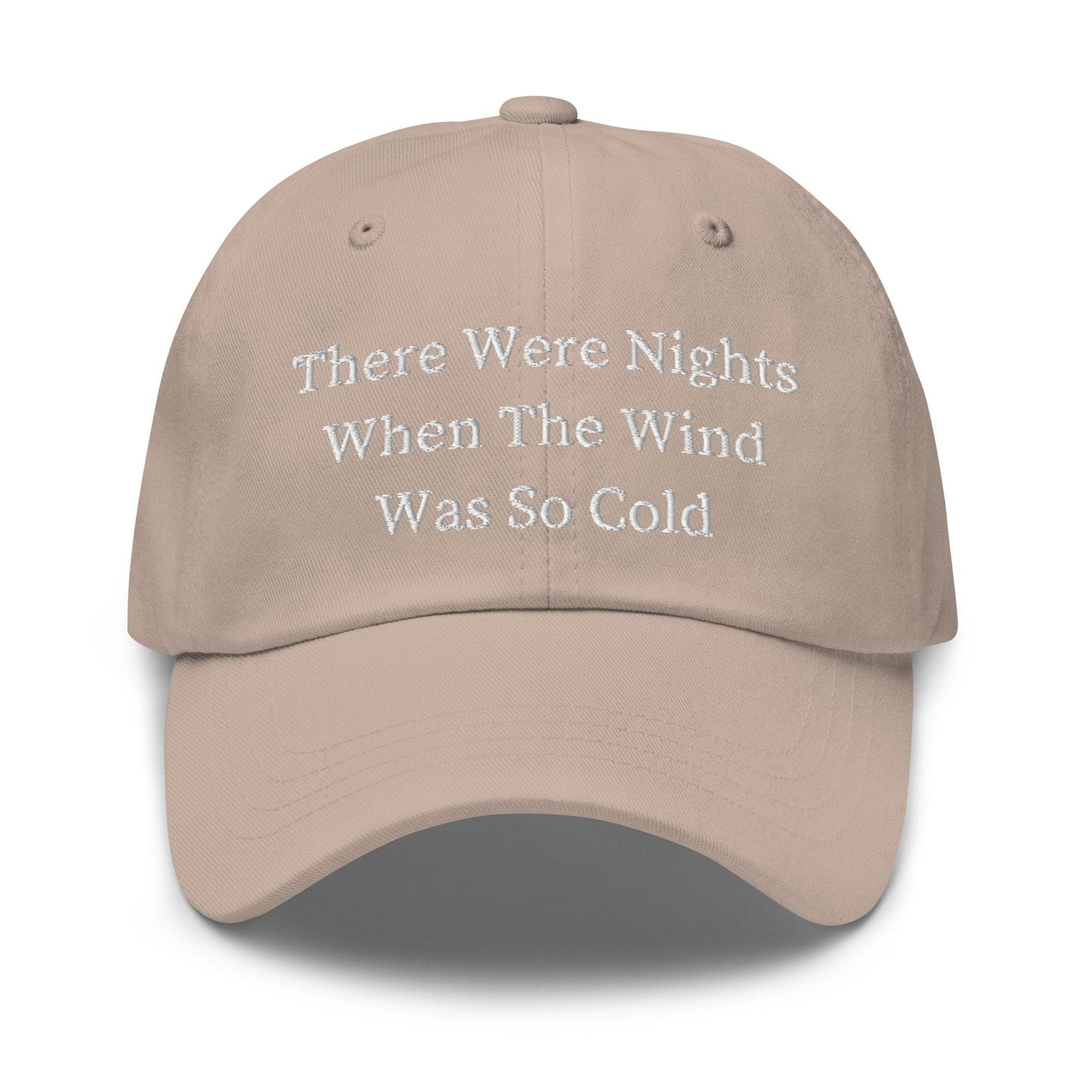 There Were Nights When The Wind Was So Cold - Cotton Embroidered Baseball Cap Dad Hat