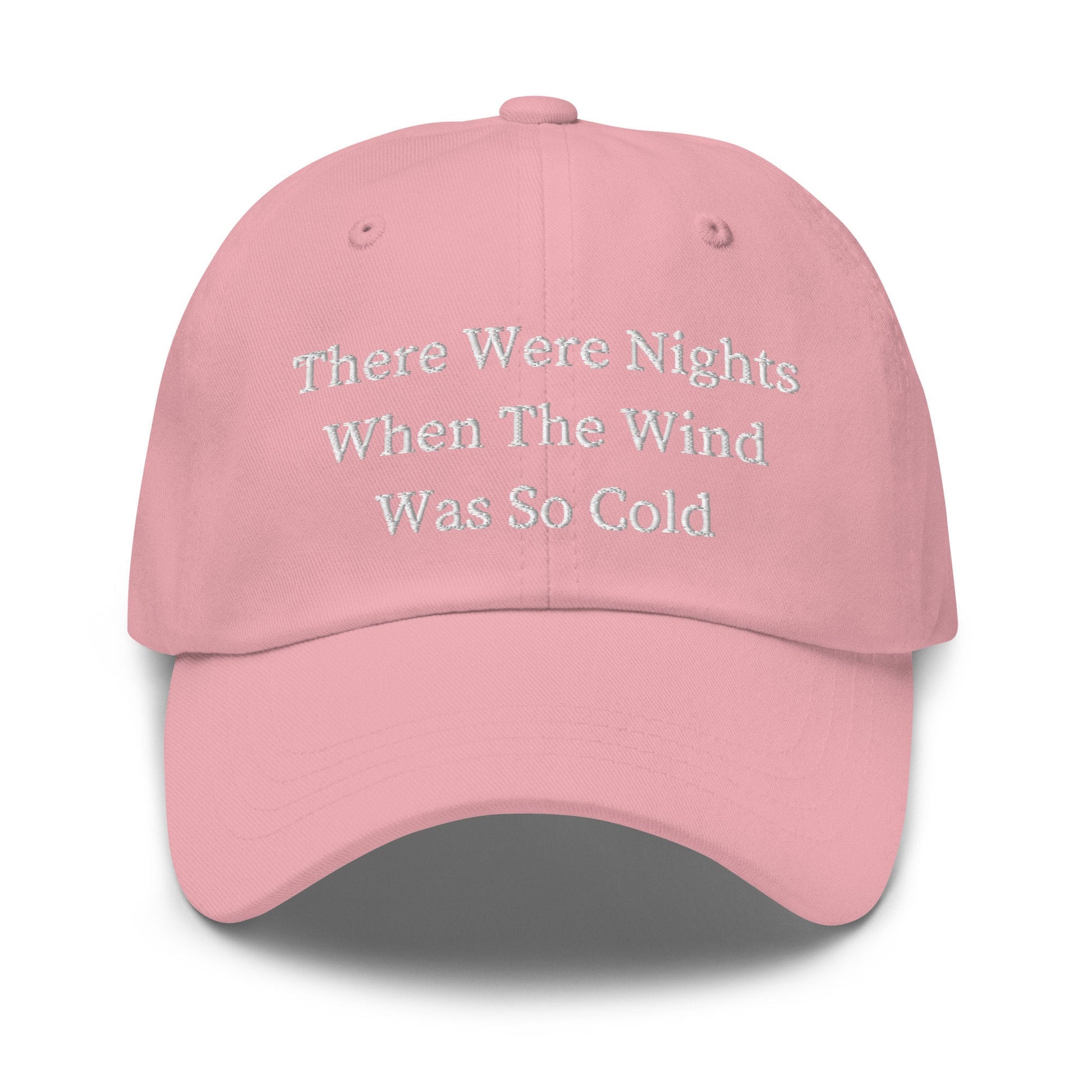 There Were Nights When The Wind Was So Cold - Cotton Embroidered Baseball Cap Dad Hat