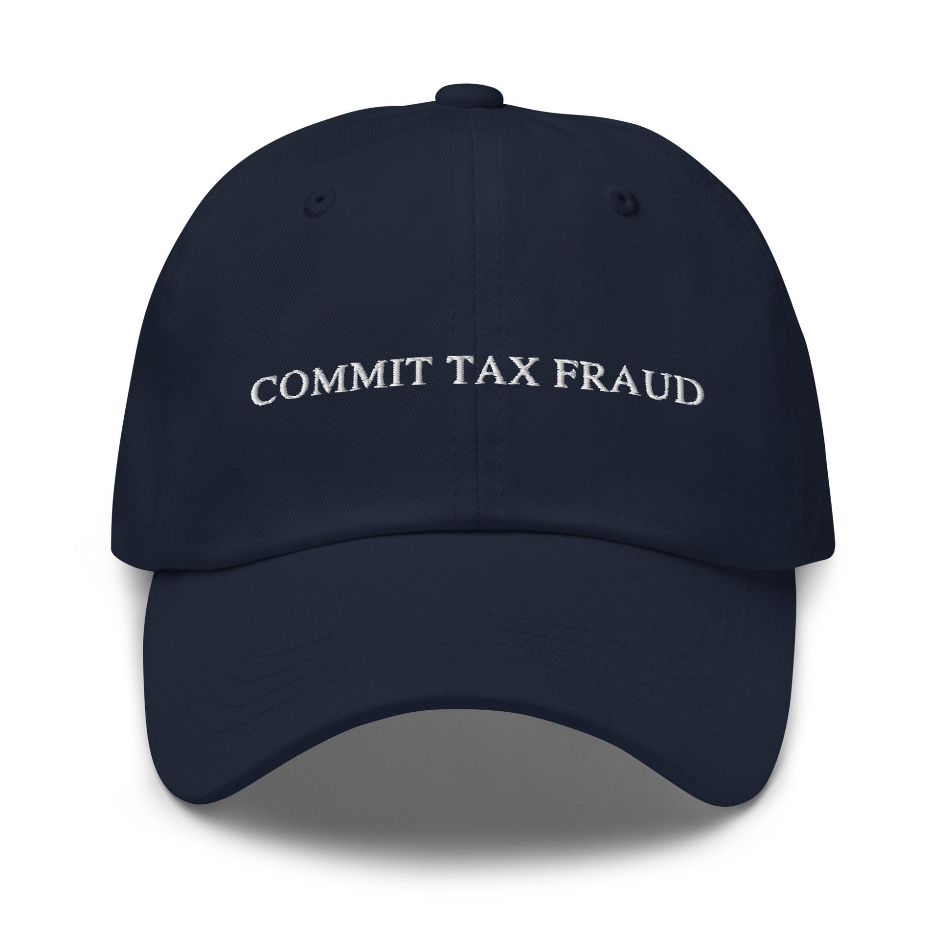 Commit Tax Fraud Hat - Funny Gift - Cotton Embroidered Baseball Cap - Multiple Colors