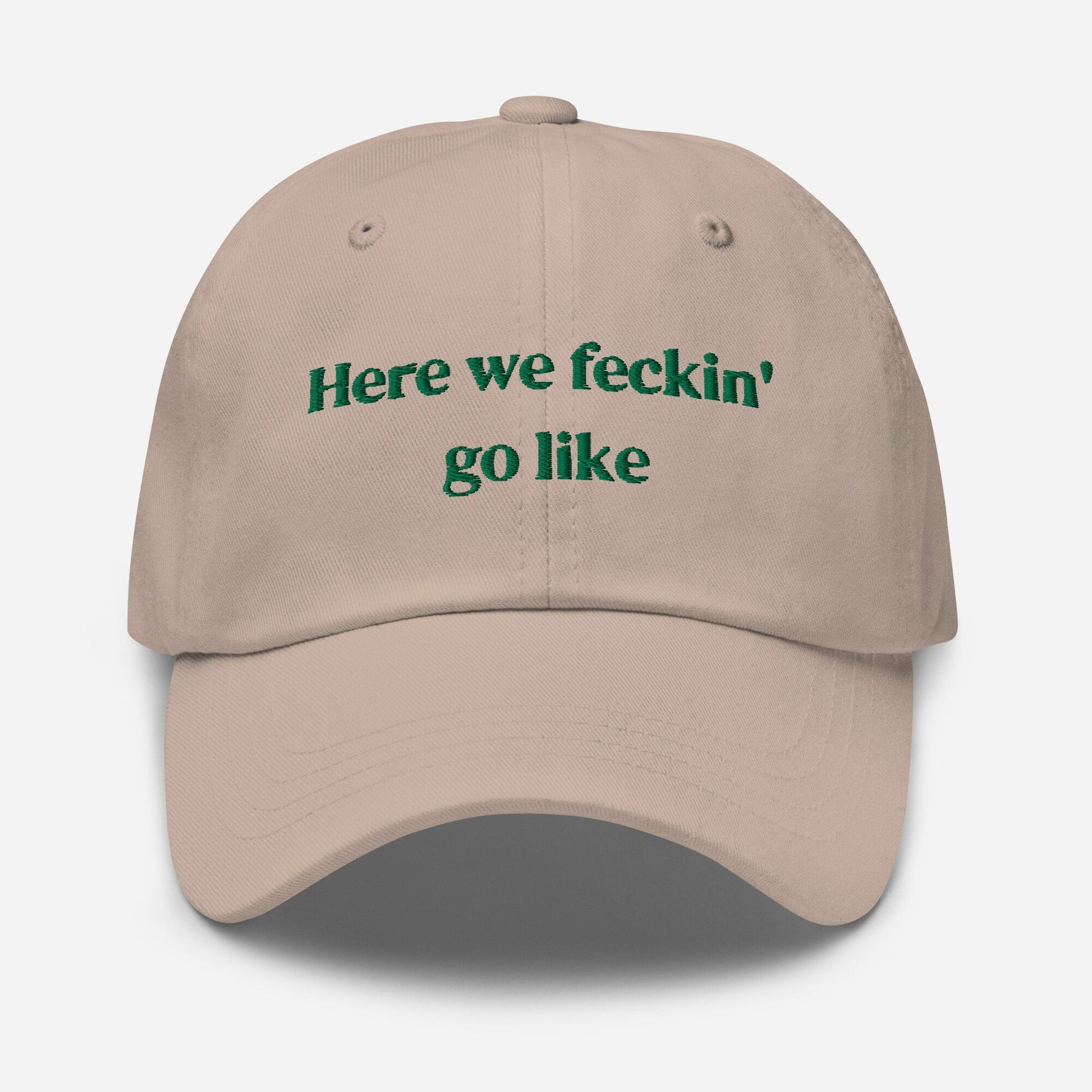 Irish Slang Dad Hat - Here we feckin go like - Funny Minimalist Embroidered Cotton cap - Evilwater Originals