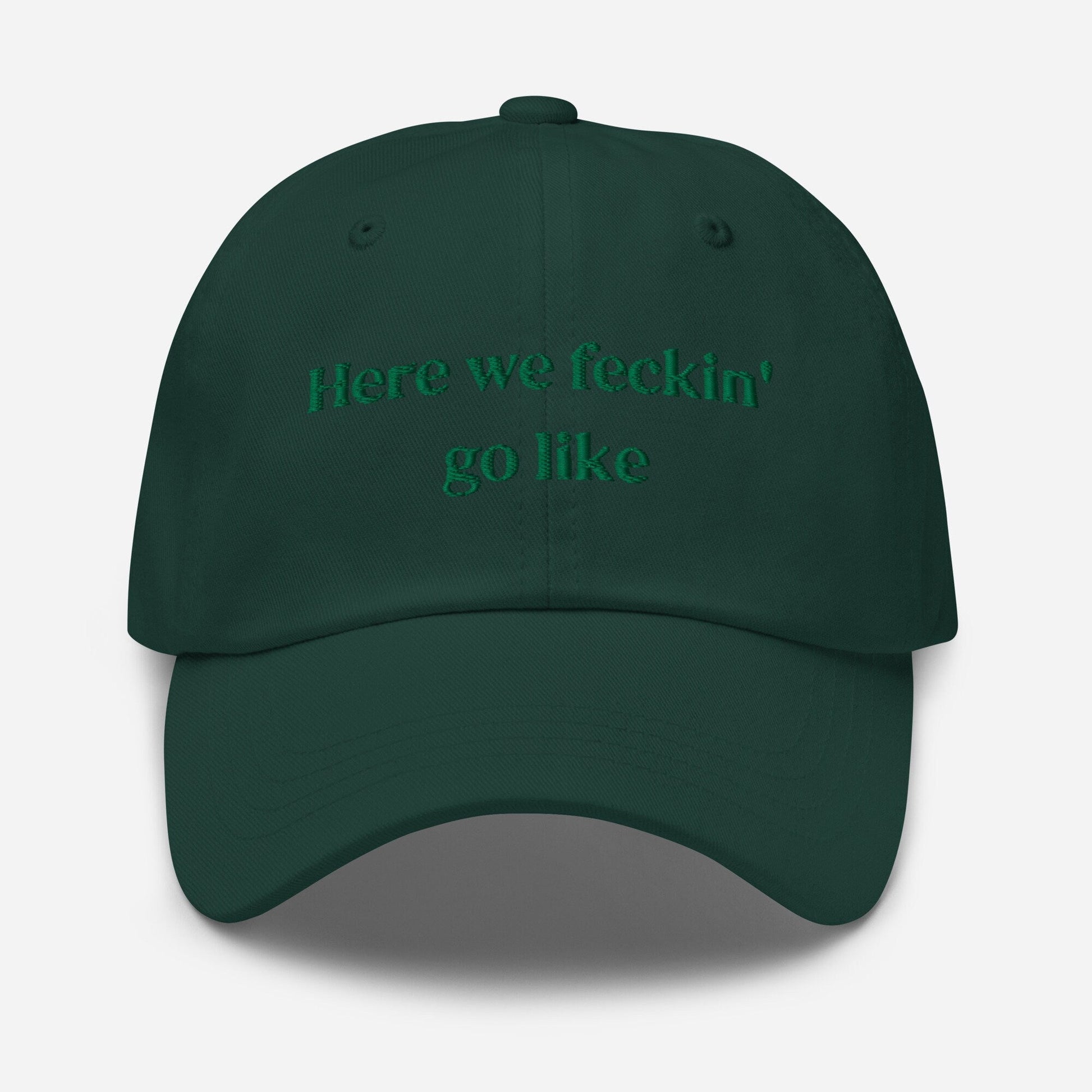 Irish Slang Dad Hat - Here we feckin go like - Funny Minimalist Embroidered Cotton cap - Evilwater Originals